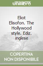 Eliot Elisofon. The Hollywood style. Ediz. inglese libro