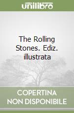 The Rolling Stones. Ediz. illustrata libro