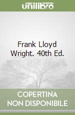 Frank Lloyd Wright. 40th Ed.