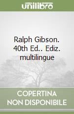 Ralph Gibson. 40th Ed.. Ediz. multilingue libro