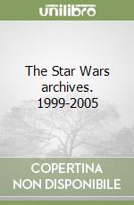 The Star Wars archives. 1999-2005 libro