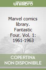 Marvel comics library. Fantastic Four. Vol. 1: 1961-1963