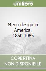 Menu design in America. 1850-1985