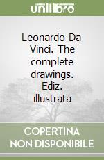 Leonardo Da Vinci. The complete drawings. Ediz. illustrata libro