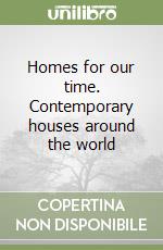 Homes for our time. Contemporary houses around the world libro