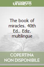 The book of miracles. 40th Ed.. Ediz. multilingue libro