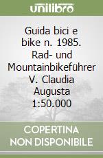 Guida bici e bike n. 1985. Rad- und Mountainbikeführer V. Claudia Augusta 1:50.000 libro