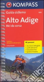 Guida ciclismo n. 1991. Bici da corsa. Alto Adige libro