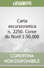 Carta escursionistica n. 2250. Corse du Nord 1:50.000 libro