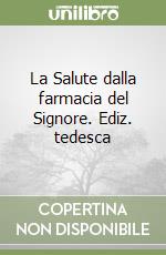 La Salute dalla farmacia del Signore. Ediz. tedesca libro