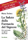 La salute dalla farmacia del Signore. Erbe medicinali: consigli ed esperienze libro di Treben Maria