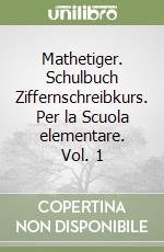 Mathetiger. Schulbuch Ziffernschreibkurs. Per la Scuola elementare. Vol. 1 libro