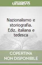 Nazionalismo e storiografia. Ediz. italiana e tedesca