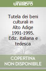 Tutela dei beni culturali in Alto Adige 1991-1995. Ediz. italiana e tedesca libro