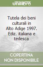 Tutela dei beni culturali in Alto Adige 1997. Ediz. italiana e tedesca libro