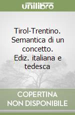 Tirol-Trentino. Semantica di un concetto. Ediz. italiana e tedesca libro