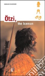 Ötzi, the iceman. The full facts at a glance libro