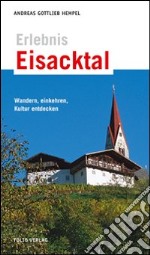 Erlebnis Eisacktal. Wandern, Einkehren, Kultur entdecken libro