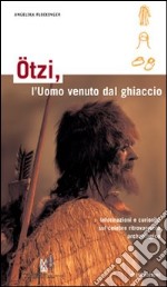 Ötzi, l'homme des glaces. Toutes les informations en un seul ouvrage libro