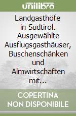 Landgasthöfe in Südtirol. Ausgewählte Ausflugsgasthäuser, Buschenschänken und Almwirtschaften mit Wandervorschlägen und Kulturtipps libro