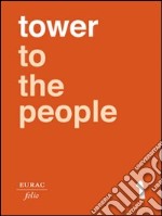 Tower to the People. Ediz. italiana, inglese e tedesca libro