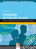 Thinking in the EFL class. Activities for blending language learning and thinking. The resourceful teacher series libro