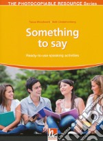 Something to say. Ready-to-use speaking activities. The photocopiable resource series libro