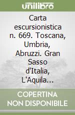 Carta escursionistica n. 669. Toscana, Umbria, Abruzzi. Gran Sasso d'Italia, L'Aquila 1:50.000 libro