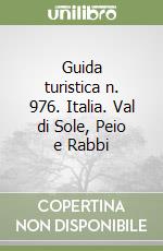 Guida turistica n. 976. Italia. Val di Sole, Peio e Rabbi libro