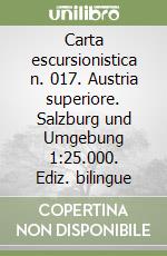 Carta escursionistica n. 017. Austria superiore. Salzburg und Umgebung 1:25.000. Ediz. bilingue libro