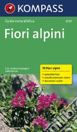 Guida naturalistica n. 1200. Fiori alpini libro