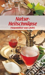 Libretto di cucina n. 1721. Natur-heilschnäpse. Magenbitter und liköre libro