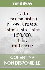 Carta escursionistica n. 299. Croatia. Istrien-Istra-Istria 1:50.000. Ediz. multilingue libro