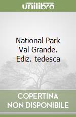 National Park Val Grande. Ediz. tedesca libro