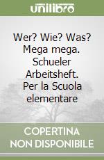 Wer? Wie? Was? Mega mega. Schueler Arbeitsheft. Per la Scuola elementare libro