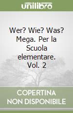 Wer? Wie? Was? Mega. Per la Scuola elementare. Vol. 2 libro