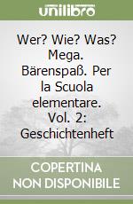 Wer? Wie? Was? Mega. Bärenspaß. Per la Scuola elementare. Vol. 2: Geschichtenheft libro
