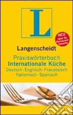 Praxisworterbuch internationale kuche. Per le Scuole superiori libro