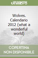 Wolves. Calendario 2012 (what a wonderful world) libro