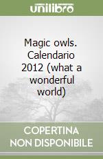 Magic owls. Calendario 2012 (what a wonderful world) libro