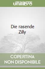 Die rasende Zilly