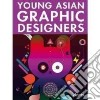 Young asian graphic designers. Ediz. italiana, tedesca, inglese, francese e spagnola libro