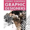 Young european graphic designers. Ediz. italiana, inglese, spagnola, francese e tedesca libro