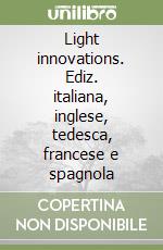 Light innovations. Ediz. italiana, inglese, tedesca, francese e spagnola libro