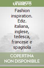 Fashion inspiration. Ediz. italiana, inglese, tedesca, francese e spagnola libro