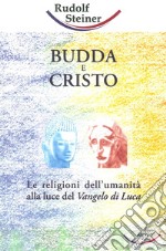 Budda e Cristo. Le religioni dell'umanità alla luce del Vangelo di Luca