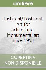 Tashkent/Toshkent. Art for achitecture. Monumental art since 1953 libro