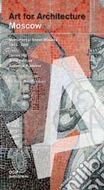 Moscow. Art for architecture. Monumental soviet mosaics (1925-1991). Ediz. illustrata libro