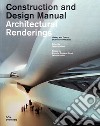 Architectural renderings. History and theory, studios and practices. Construction and design manual libro