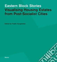Eastern block stories. Visualising housing estates from post-socialist cities libro